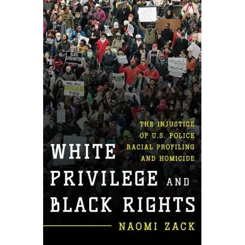 White Privilege and Black Rights: The Injustice of U.S. Police Racial Profiling and Homicide