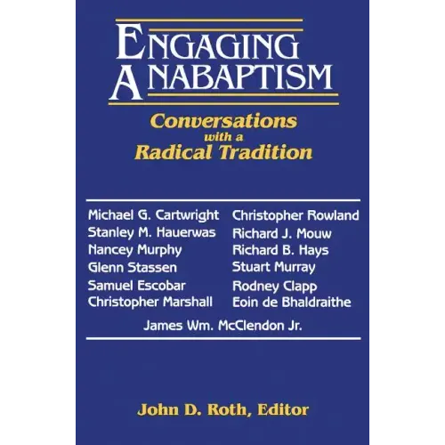 Engaging Anabaptism: Conversations with a Radical Tradition