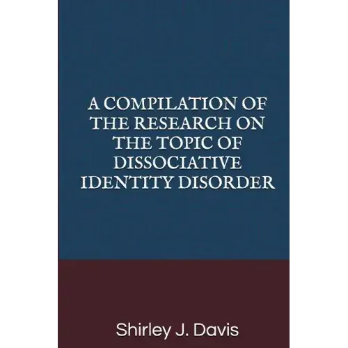 A Compilation of the Research on the Topic of Dissociative Identity Disorder