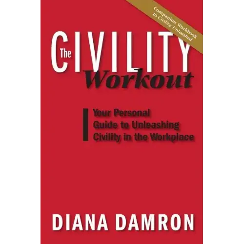 The Civility Workout: Your Personal Guide to Unleashing Civility in the Workplace