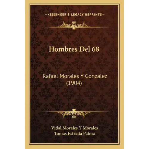 Hombres Del 68: Rafael Morales Y Gonzalez (1904)