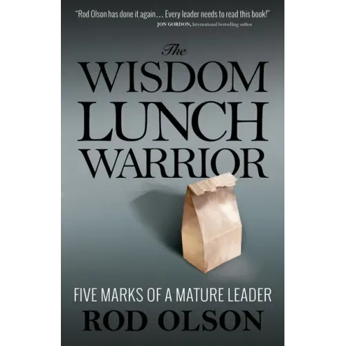 The Wisdom Lunch Warrior: Five Marks of a Mature Leader