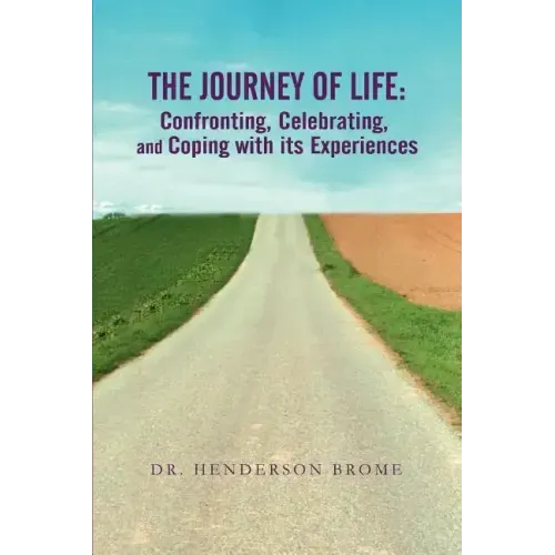 The Journey of Life: Confronting, Celebrating, and Coping with its Experiences