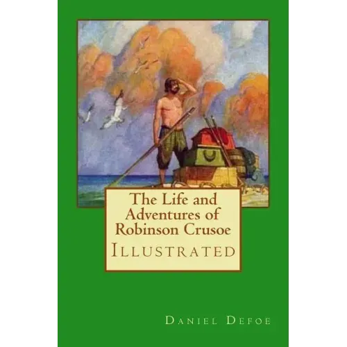 The Life and Adventures of Robinson Crusoe: Illustrated