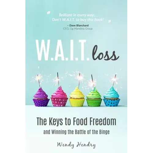 W.A.I.T.loss: The Keys to Food Freedom and Winning the Battle of the Binge