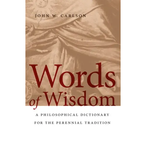 Words of Wisdom: A Philosophical Dictionary for the Perennial Tradition