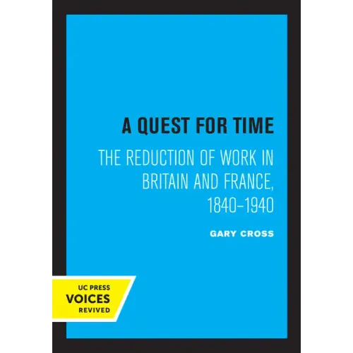A Quest for Time: The Reduction of Work in Britain and France, 1840-1940