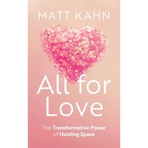 All for Love: The Transformative Power of Holding Space