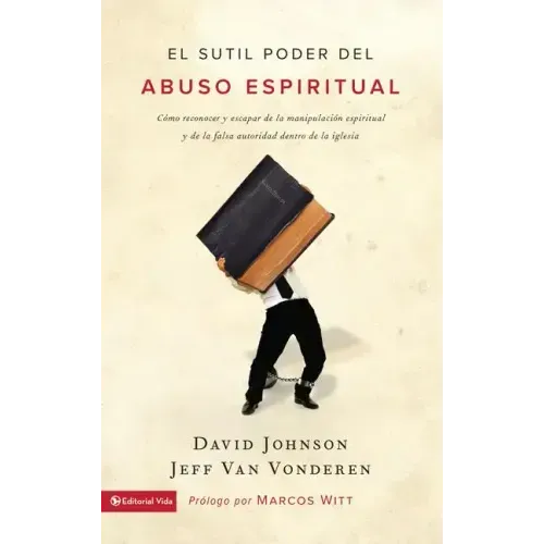 El sutil poder del abuso espiritual: Cómo reconocer y escapar de la manipulación espiritual y de la falsa autoridad dentro de la iglesia = The Subtle