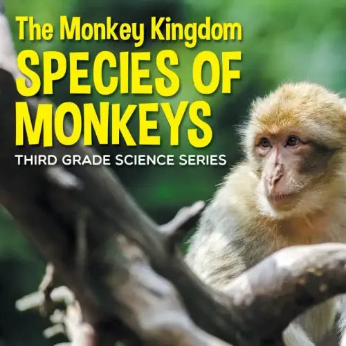 The Monkey Kingdom (Species of Monkeys): 3rd Grade Science Series