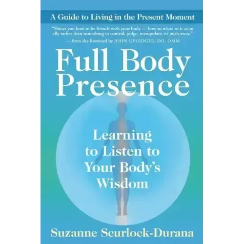 Full Body Presence: Learning to Listen to Your Body's Wisdom