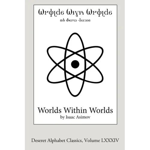 Worlds Within Worlds (Deseret Alphabet edition): The Story of Nuclear Energy