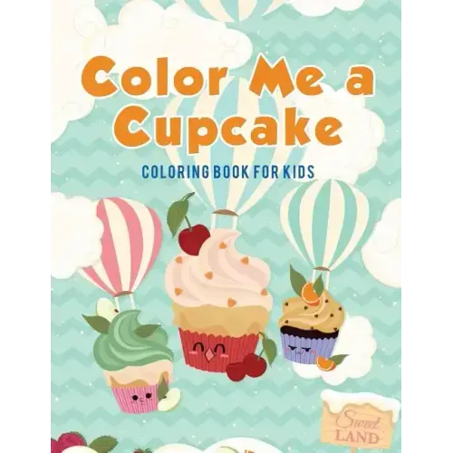 Color Me a Cupcake: Coloring Book for Kids