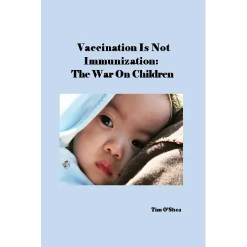 Vaccination Is Not Immunization: The War On Children