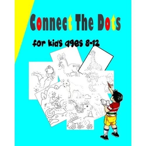 Connect The Dots For Kids Ages 8-12: Challenging and Fun Dot to Dot Puzzles for Kids, Toddlers, Boys and Girls Ages 6-8- 8-12 Dot to Dot Book For Girl