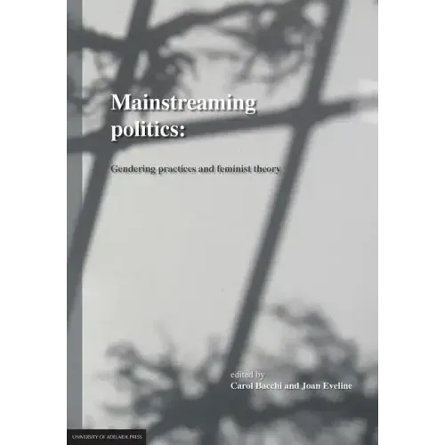 Mainstreaming Politics: Gendering Practices and Feminist Theory