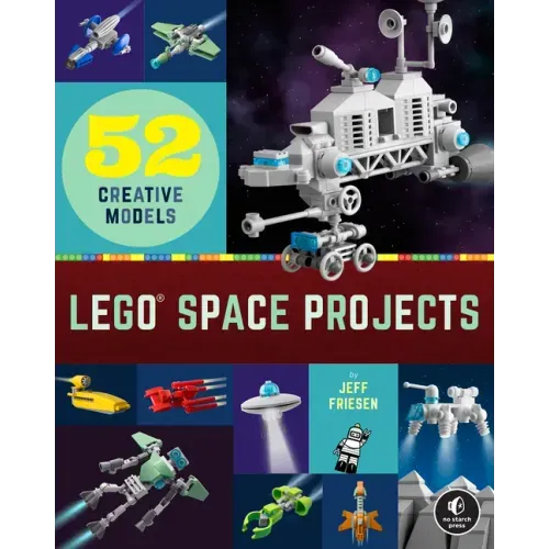 Lego Space Projects: 52 Creative Models