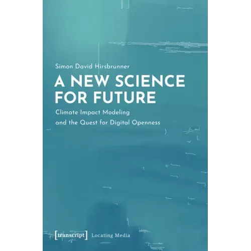 A New Science for Future: Climate Impact Modeling and the Quest for Digital Openness