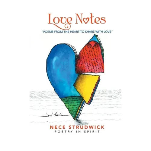 Love Notes: "Poems from the Heart to Share with Love"