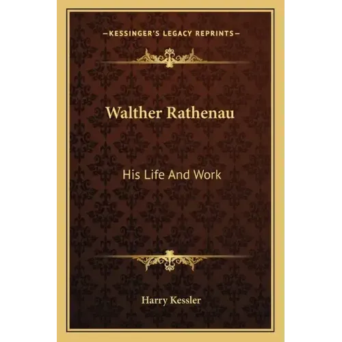 Walther Rathenau: His Life and Work