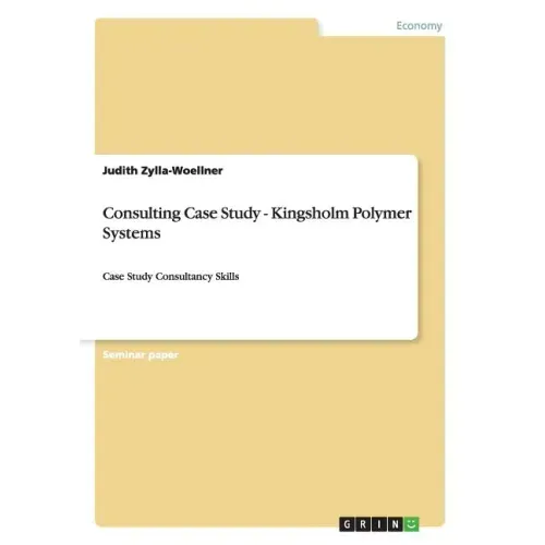 Consulting Case Study - Kingsholm Polymer Systems: Case Study Consultancy Skills
