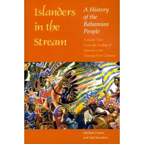 Islanders in the Stream: A History of the Bahamian People: Volume Two: From the Ending of Slavery to the Twenty-First Century