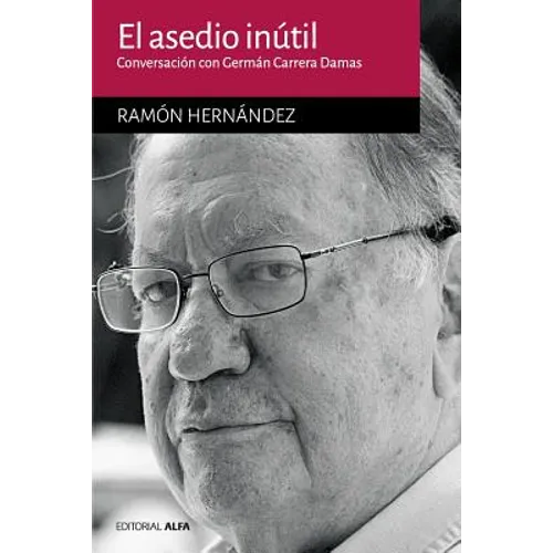 El asedio inútil: Conversación con Germán Carrera Damas