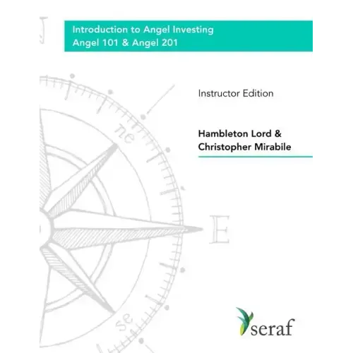 Angel Investing Course: Angel 101 & Angel 201: Introduction to Angel Investing - Instructor Edition