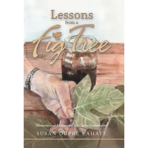 Lessons from a Fig Tree: Memories and Meditations from a Cajun Grandmother