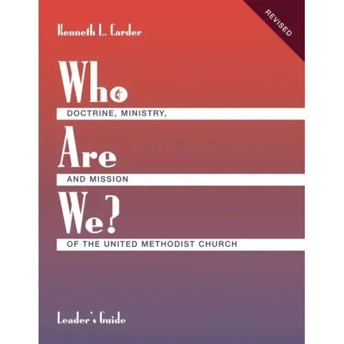 Who Are We? Leader's Guide Doctrine, Ministry, and Mission of the United Methodist Church