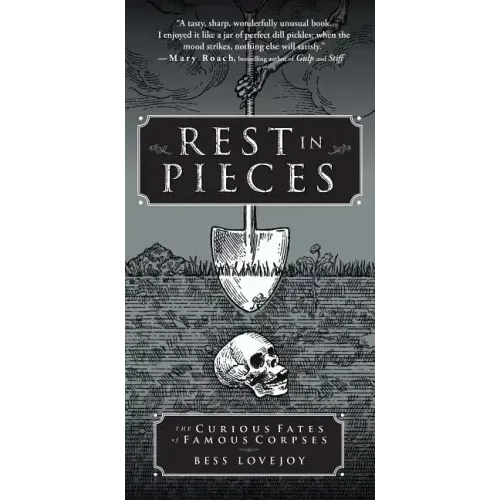 Rest in Pieces: The Curious Fates of Famous Corpses