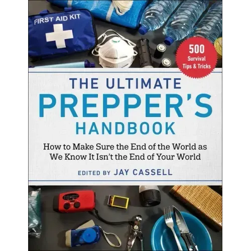 The Ultimate Prepper's Handbook: How to Make Sure the End of the World as We Know It Isn't the End of Your World