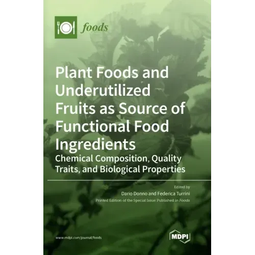 Plant Foods and Underutilized Fruits as Source of Functional Food Ingredients: Chemical Composition, Quality Traits, and Biological Properties