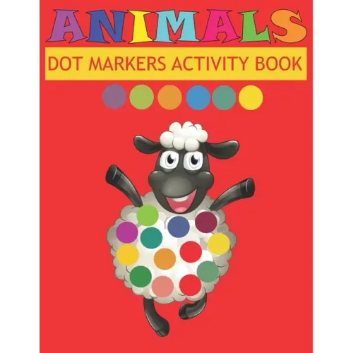 Dot Markers Activity Book Animals: Do a dot page a day - Easy Guided BIG DOTS - Gift For Kids Ages - Paint with Fingers - Baby, Toddler, Preschool- Ar
