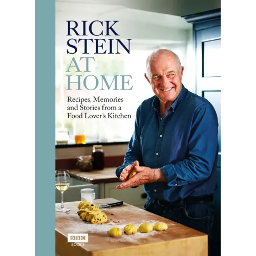Rick Stein at Home: Recipes, Memories and Stories from a Food Lover's Kitchen