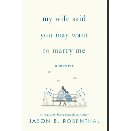My Wife Said You May Want to Marry Me: A Memoir