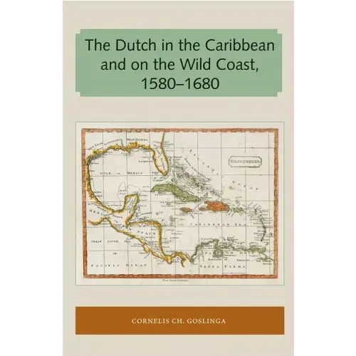 The Dutch in the Caribbean and on the Wild Coast 1580-1680