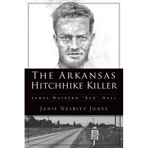 The Arkansas Hitchhike Killer: James Waybern Red Hall