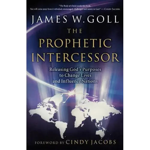 Prophetic Intercessor: Releasing God's Purposes to Change Lives and Influence Nations