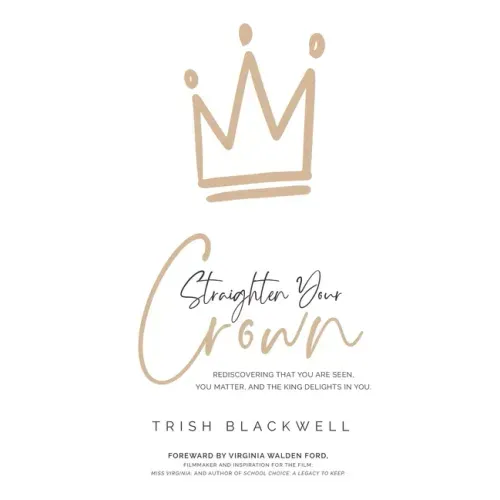 Straighten Your Crown: Rediscovering that you are Seen, You Matter, and the King Delights in You