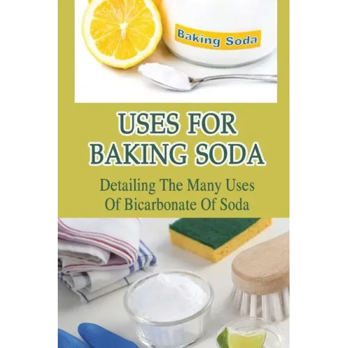 Uses For Baking Soda: Detailing The Many Uses Of Bicarbonate Of Soda: Bicarbonate Of Soda Cleaning