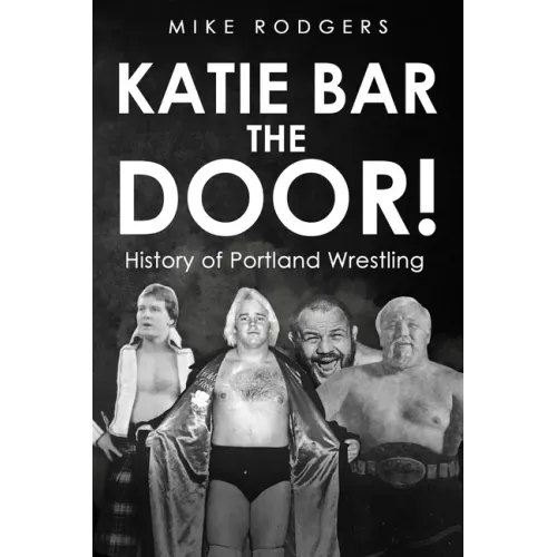 Katie Bar the Door!: History of Portland Wrestling