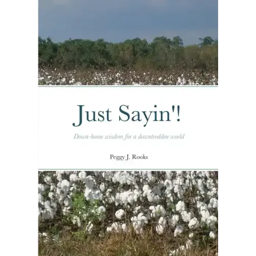 Just Sayin'!: Down-home wisdom for a downtrodden world