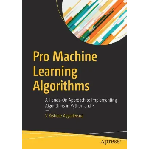 Pro Machine Learning Algorithms: A Hands-On Approach to Implementing Algorithms in Python and R