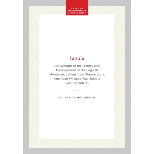Ianula: An Account of the History and Development of the Lago Di Monterosi, Latium, Italy. Transactions, American Philosophical Society (Vol. 60, Part