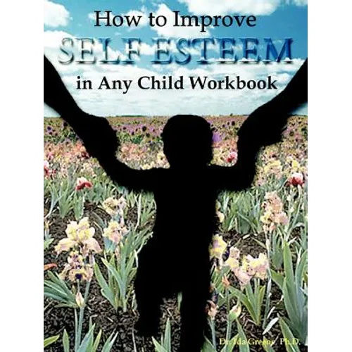 How to Improve Self-Esteem in Any Child Workbook