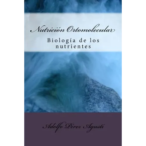 Nutrición Ortomolecular: Biología de Los Nutrientes