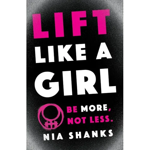 Lift Like a Girl: Be More, Not Less.