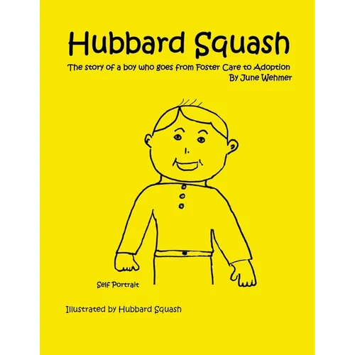Hubbard Squash: The Story of a Boy Who Goes from Foster Care to Adoption