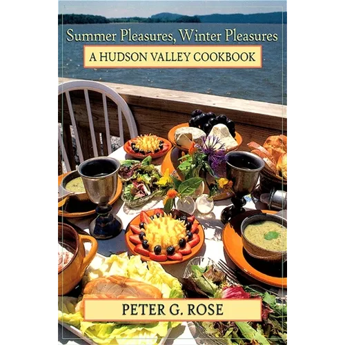Summer Pleasures, Winter Pleasures: A Hudson Valley Cookbook